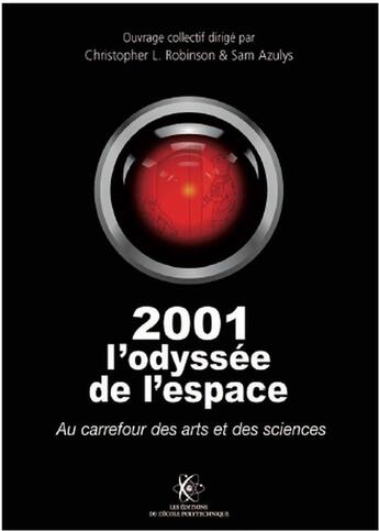 Couverture du livre « 2001 l'odyssée de l'espace : au carrefour des arts et des sciences » de Christopher Robinson et Sam Azulys aux éditions Ecole Polytechnique