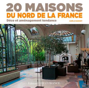 Couverture du livre « 20 maisons du nord de la France ; déco et aménagement tendance » de Gaelle Dannet aux éditions Ouest France