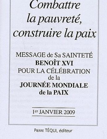 Couverture du livre « Message de Benoît XVI - Journée mondiale de la paix 1er janvier 2009 - Combattre la pauvreté, construire la paix » de Benoit Xvi aux éditions Tequi