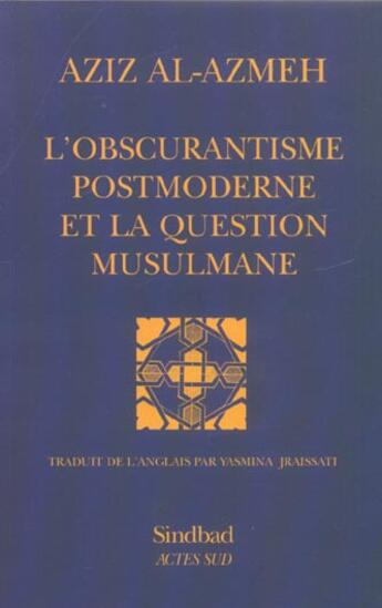 Couverture du livre « L'obscurantisme postmoderne et la question musulmane » de Aziz Al-Azmeh aux éditions Sindbad