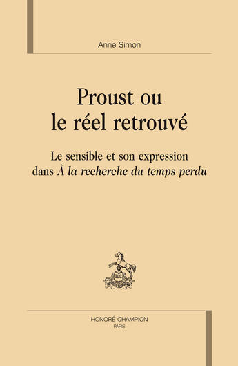 Couverture du livre « Proust ou le réel retrouvé ; le sensible et son expression dans à la recherche du temps perdu » de Anne Simon aux éditions Honore Champion