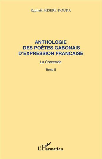 Couverture du livre « Anthologie des poètes gabonais d'expression française ; la concorde t.2 » de Raphael Misere-Kouka aux éditions L'harmattan