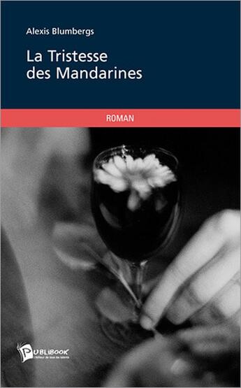 Couverture du livre « La tristesse des mandarines » de Alexis Blumbergs aux éditions Publibook