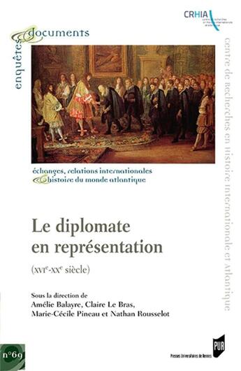 Couverture du livre « Le diplomate en représentation ; (XVIe-XXe siècle) » de Claire Le Bras et Amelie Balayre et Marie-Cecile Pineau et Nathan Rousselot aux éditions Pu De Rennes