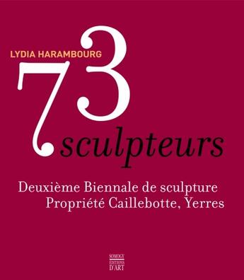 Couverture du livre « 73 sculpteurs ; deuxième biennale de sculpture, propriété Caillebotte, Yerres » de Lydia Harambourg aux éditions Somogy