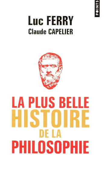 Couverture du livre « La plus belle histoire de la philosophie » de Luc Ferry et Claude Capelier aux éditions Points