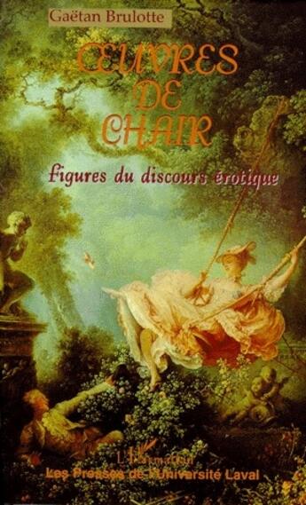 Couverture du livre « Oeuvres de chair ; figures du discours érotique » de Gaetan Brulotte aux éditions L'harmattan