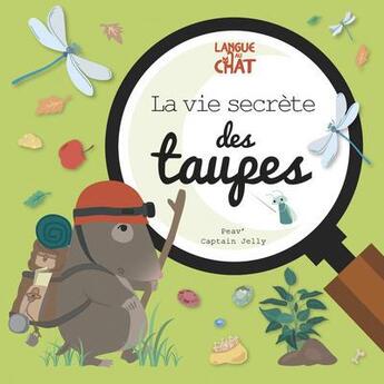 Couverture du livre « La vie secrète des taupes » de Peav et Captain Jelly aux éditions Langue Au Chat