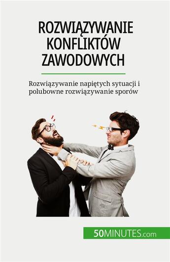 Couverture du livre « Rozwiazywanie konfliktow zawodowych - rozwiazywanie napietych sytuacji i polubowne rozwiazywanie spo » de Claude Matoux aux éditions 50minutes.com