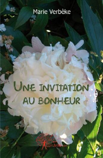 Couverture du livre « Une invitation au bonheur » de Marie Verbeke aux éditions Edilivre