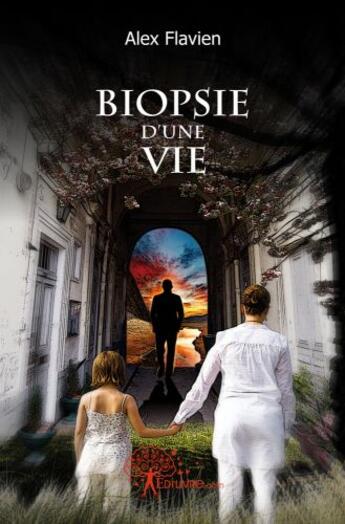 Couverture du livre « Biopsie d'une vie » de Alex Flavien aux éditions Edilivre