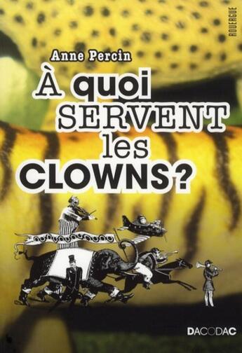 Couverture du livre « À quoi servent les clowns ? » de Anne Percin aux éditions Rouergue