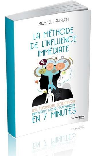 Couverture du livre « La méthode de l'influence immédiate ; une technique scientifique innovante pour convaincre en 7 minutes » de Michael Pantalon aux éditions Guy Trédaniel