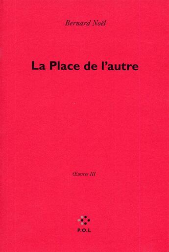 Couverture du livre « Oeuvres Tome 3 ; la place de l'autre » de Bernard Noel aux éditions P.o.l