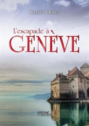 Couverture du livre « L'escapade a geneve » de Charly Dodet aux éditions Persee