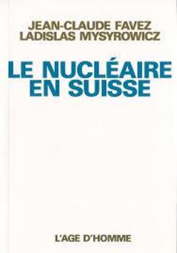 Couverture du livre « Le Nucleaire En Suisse » de Mysyrowicz & Favez aux éditions L'age D'homme