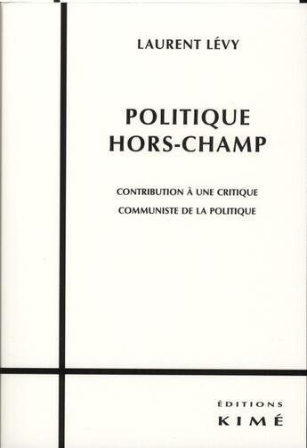 Couverture du livre « Politique hors-champ » de Laurent Levy aux éditions Kime