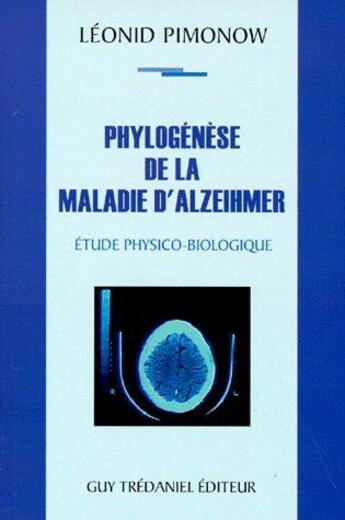 Couverture du livre « Phylogénèse de la maladie d'alzeihmer ; étude physico-biologique » de Leonid Pimonow aux éditions Guy Trédaniel