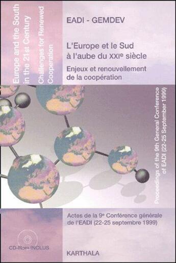 Couverture du livre « L'Europe et le sud a l'aube du XXIe siècle, enjeux et renouvellement de la coopération ; actes de la 9e conférence générale de l'EADI (22-25 septembre 1999) » de Eadi aux éditions Karthala