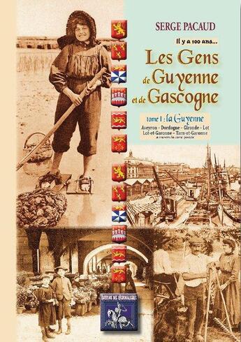 Couverture du livre « Les gens de Guyenne et de Gascogne Tome 1 ; la Guyenne » de Serge Pacaud aux éditions Editions Des Regionalismes