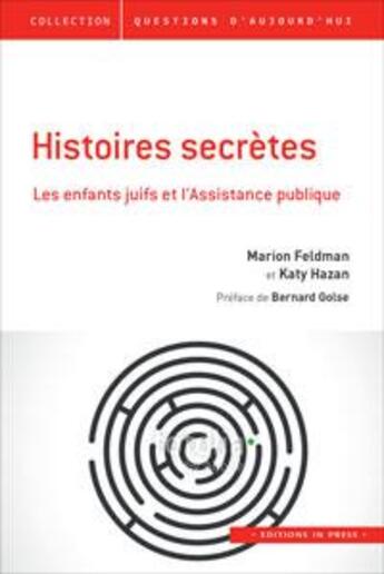 Couverture du livre « Histoires secrètes ; les enfants juifs et l'Assistance publique » de Katy Hazan et Marion Feldman aux éditions In Press