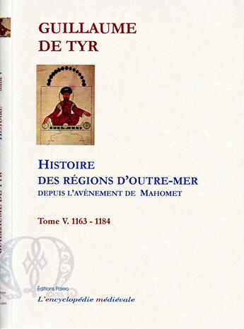 Couverture du livre « Histoire des régions d'Outre-Mer depuis l'avènement de Mahomet t.5 (1163-1184) » de Guillaume De Tyr aux éditions Paleo