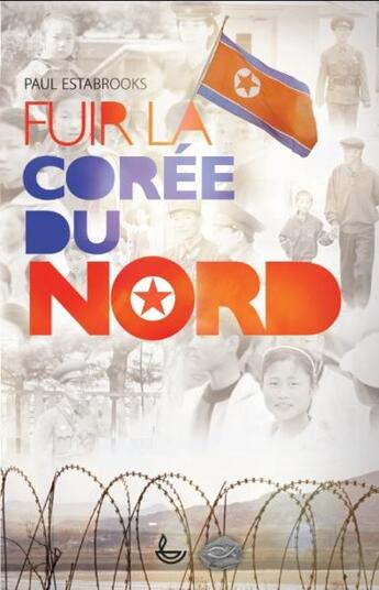 Couverture du livre « Fuir la Corée du Nord » de Paul Estabrooks aux éditions Ligue Pour La Lecture De La Bible