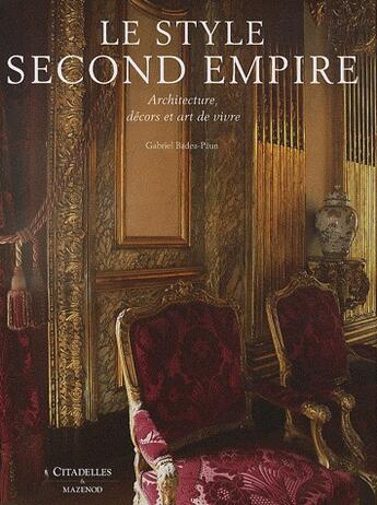 Couverture du livre « Le style Second Empire ; architecture, décors et art de vivre » de Gabriel Badea-Paun aux éditions Citadelles & Mazenod