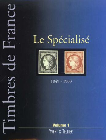 Couverture du livre « Timbres de france t.1 ; le spécialisé ; 1849-1900 » de Yvert et Tellier aux éditions Yvert Et Tellier