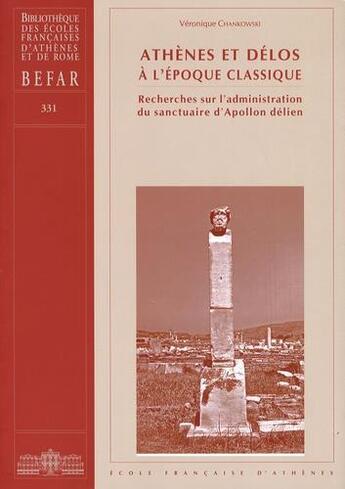 Couverture du livre « Athènes et Délos à l'époque classique ; recherches sur l'administration du sanctuaire d'Apollon délien » de Veronique Chankowski aux éditions Ecole Francaise D'athenes