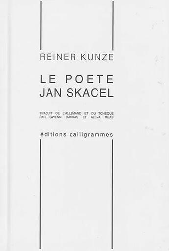 Couverture du livre « Le poète Jan Skacel » de Reiner Kunze aux éditions Calligrammes