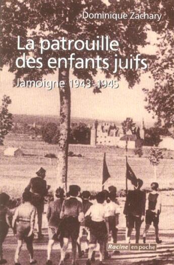 Couverture du livre « La patrouille des enfants juifs ; Jamoigne, 1943-1945 » de Dominique Zachary aux éditions Editions Racine