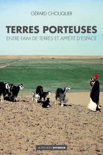 Couverture du livre « Terres porteuses ; entre faim de terres et appétit d'espace » de Gerard Chouquer aux éditions Errance