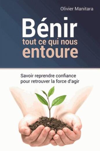 Couverture du livre « Bénir tout ce qui nous entoure : savoir reprendre confiance pour retrouver la force d'agir » de Olivier Manitara aux éditions Essenia