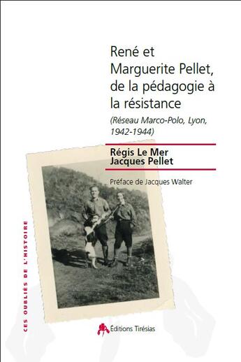 Couverture du livre « René et Marguerite Pellet, de la pédagogie à la résistance (réseau Marco-Polo, Lyon, 1942-1944) » de Regis Le Mer et Jacques Pellet aux éditions Tiresias