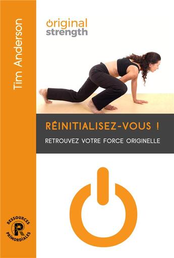 Couverture du livre « Réinitialisez-vous ! retrouvez votre force originelle » de Tim Anderson aux éditions Ressources Primordiales