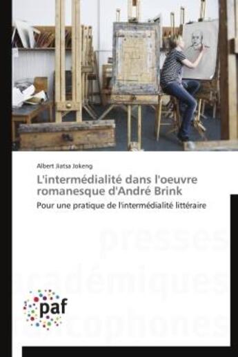 Couverture du livre « L'intermedialite dans l'oeuvre romanesque d'andre brink - pour une pratique de l'intermedialite litt » de Albert Jiatsa Jokeng aux éditions Presses Academiques Francophones