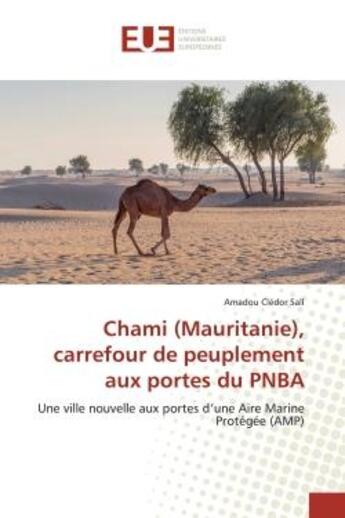 Couverture du livre « Chami (mauritanie), carrefour de peuplement aux portes du pnba - une ville nouvelle aux portes d'une » de Sall Amadou Cledor aux éditions Editions Universitaires Europeennes