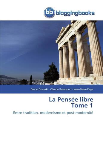 Couverture du livre « La pensée libre t.1 ; entre tradition, modernisme et post-modernité » de  aux éditions Bloggingbooks