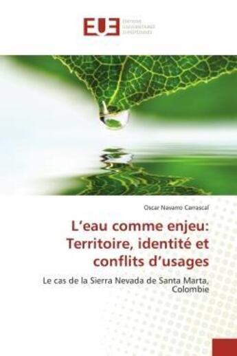 Couverture du livre « L'eau comme enjeu: territoire, identite et conflits d'usages - le cas de la sierra nevada de santa m » de Navarro Carrascal O. aux éditions Editions Universitaires Europeennes