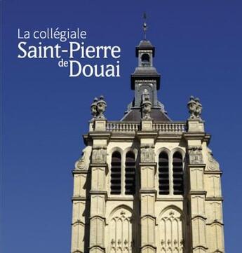 Couverture du livre « La collégiale Saint-Pierre de Douai » de Ville De Douai aux éditions Snoeck Gent