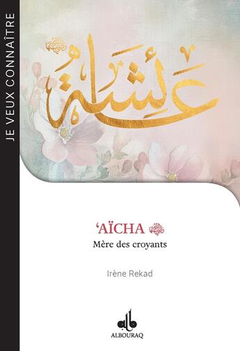 Couverture du livre « 'Aïcha : Mère des croyants » de Irene Rekad aux éditions Albouraq