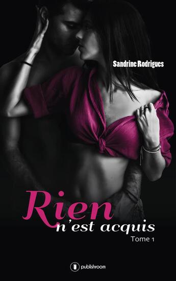 Couverture du livre « Rien n'est acquis T.1 » de Sandrine Rodrigues aux éditions Publishroom