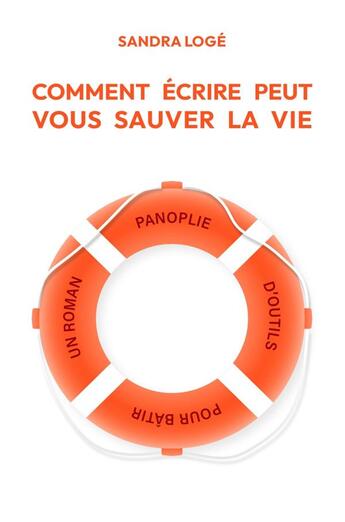 Couverture du livre « Comment écrire peut vous sauver la vie » de Sandra Loge aux éditions Librinova