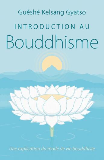 Couverture du livre « Introduction au bouddhisme » de Gueshe Kelsang Gyatso aux éditions Tharpa