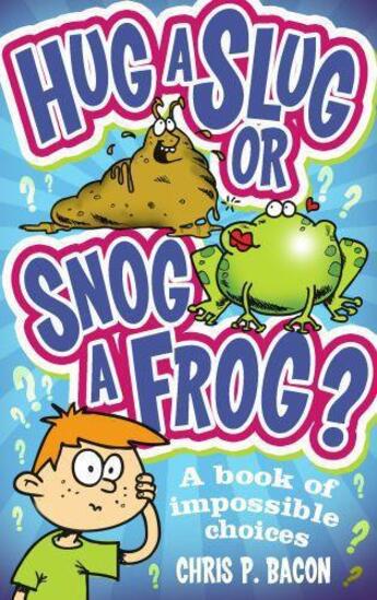 Couverture du livre « Hug a Slug or Snog a Frog? » de Bacon Chris P aux éditions Rhcb Digital