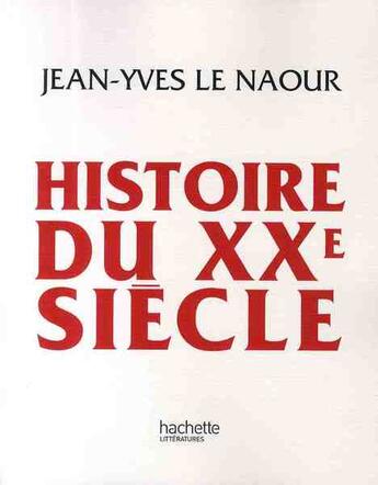 Couverture du livre « Histoire du XX siècle » de Le Naour-Jy aux éditions Hachette Litteratures