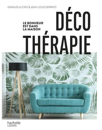 Couverture du livre « Déco thérapie » de Jean-Louis Serrato aux éditions Hachette Pratique