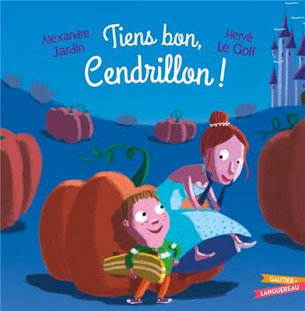 Couverture du livre « Tiens bon, Cendrillon ! » de Alexandre Jardin et Herve Le Goff aux éditions Gautier Languereau