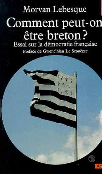 Couverture du livre « Comment Peut-On Etre Breton ? Essai Sur La Democratie Francaise » de Morvan Lebesque aux éditions Points